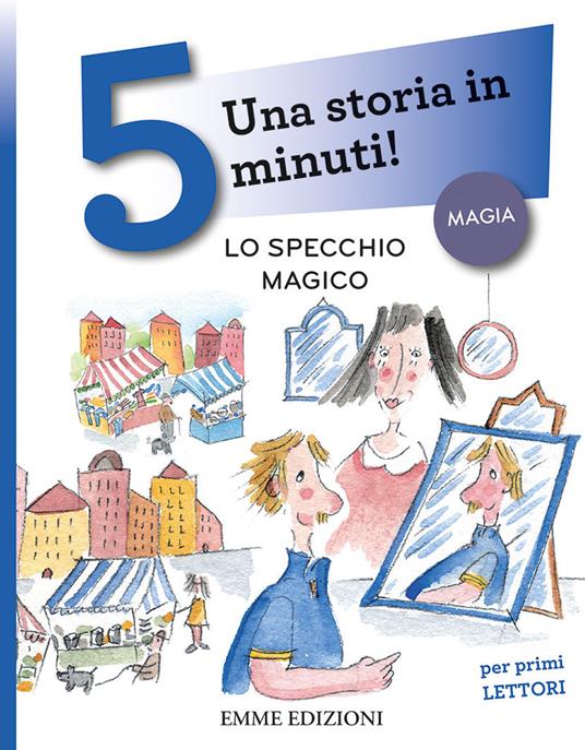 Lo specchio magico. Una storia in 5 minuti! Ediz. a colori - Andrea Musso - copertina