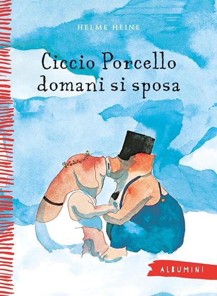 Ciccio Porcello domani si sposa. Ediz. a colori - Helme Heine - copertina