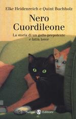 Nero Cuordileone. La storia di un gatto prepotente e latin lover