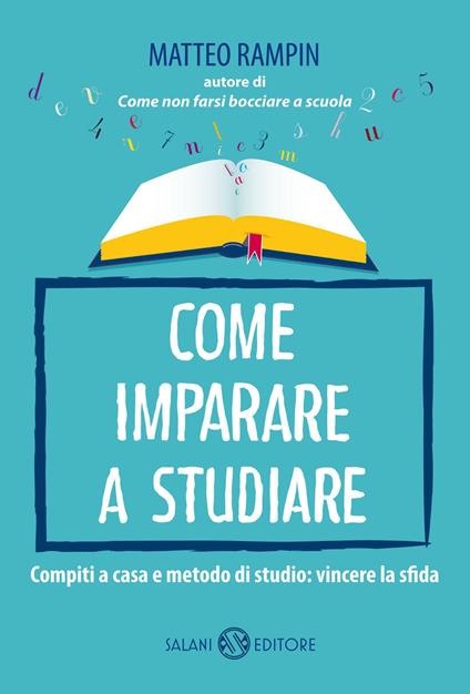 Come imparare a studiare. Compiti a casa e metodo di studio: vincere la sfida - Matteo Rampin - copertina