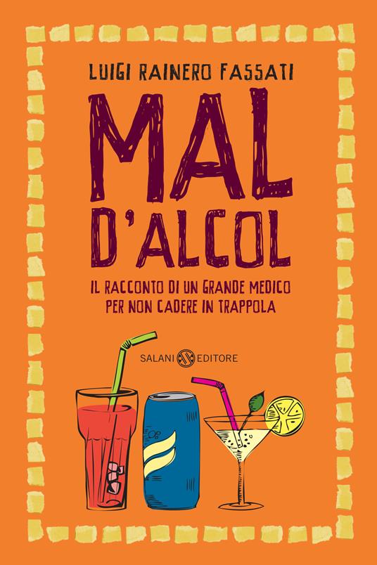 Mal d'alcol. Il racconto di un grande medico per non cadere in trappola - Luigi Rainero Fassati - ebook