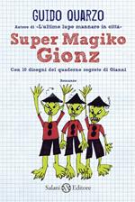 Super Magiko Gionz. Con 10 disegni del quaderno segreto di Gianni