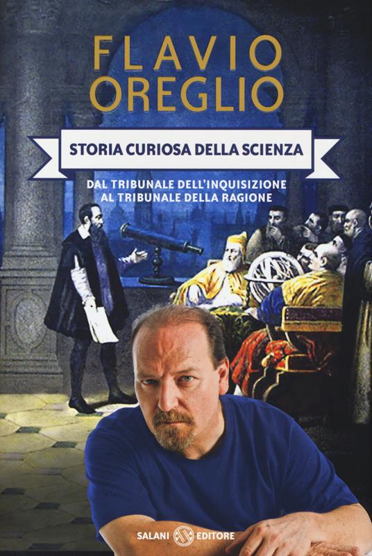 Storia curiosa della scienza. Dal tribunale dell'inquisizione al tribunale della ragione - Flavio Oreglio - copertina