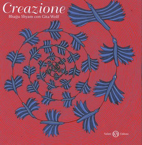 Creazione. Ediz. illustrata - Bhajju Shyam,Gita Wolf - copertina