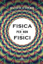 Fisica per non fisici. La fisica spiegata in modo semplice