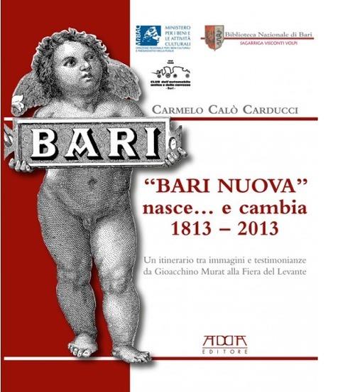 «Bari nuova» nasce... e cambia 1813-2013 - Carmelo Calò Carducci - copertina