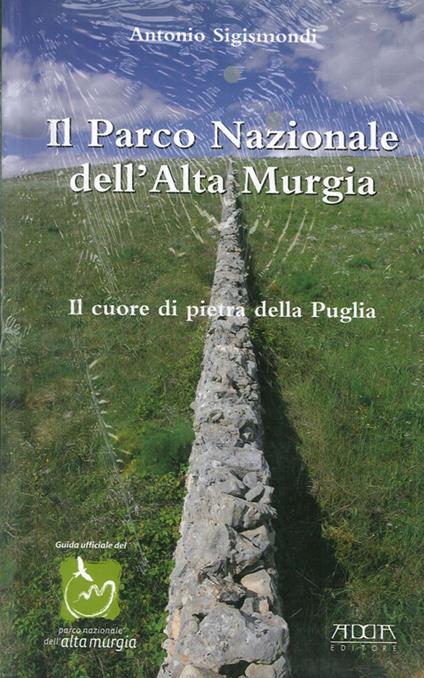 Il parco nazionale dell'alta Murgia. Il cuore di pietra della Puglia - Antonio Sigismondi - copertina