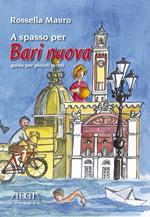 A spasso per Bari nuova. Guida per piccoli turisti. Ediz. illustrata