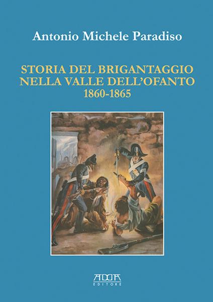 Storia del brigantaggio nella valle dell'Ofanto 1860-1865 - Antonio M. Paradiso - copertina