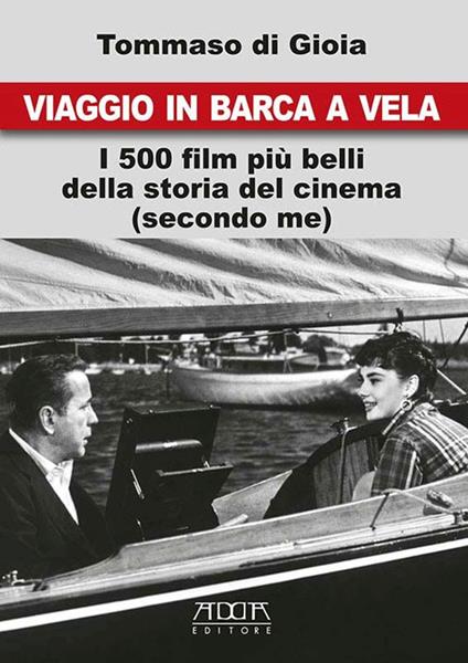 Viaggio in barca a vela. I 500 film più belli della storia del cinema (secondo me) - Tommaso di Gioia - copertina