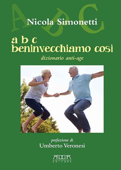A B C beninvecchiamo così. Dizionario anti-age - Nicola Simonetti - copertina