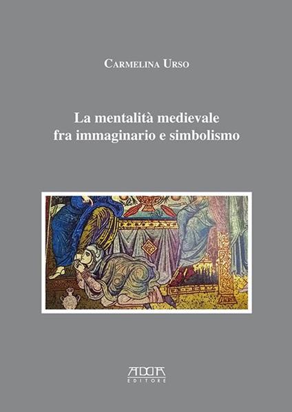 La mentalità medievale fra immaginario e simbolismo - Carmelina Urso - copertina