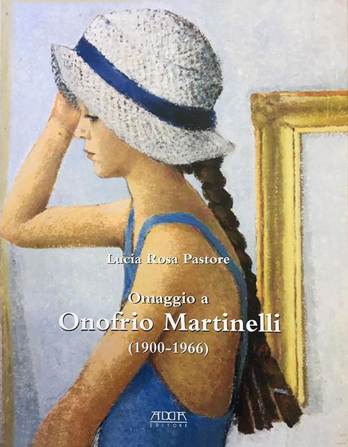 Omaggio a Onofrio Martinelli (1900-1966). Ediz. illustrata - Lucia Rosa Pastore - copertina