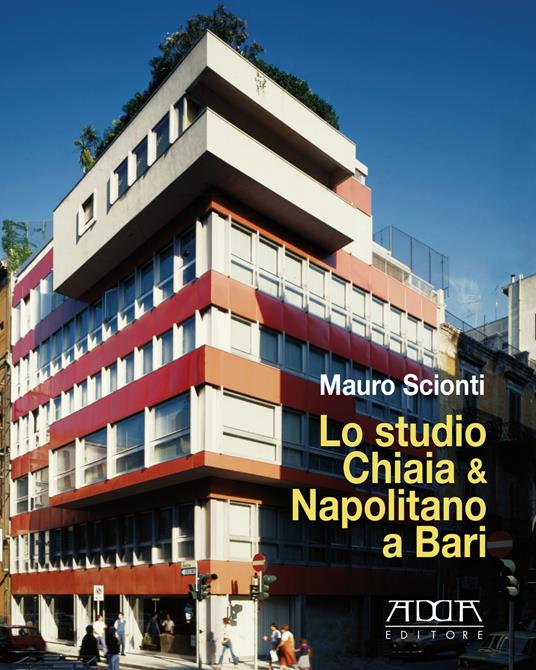 Lo studio Chiaia & Napolitano a Bari. Dal piano Piacentini e Calza-Bini al piano Quaroni - Mauro Scionti - copertina