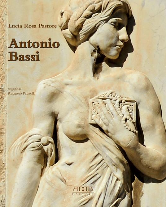 Antonio Bassi (1889-1965). Percorsi artistici di uno scultore del Novecento - Lucia Rosa Pastore - copertina