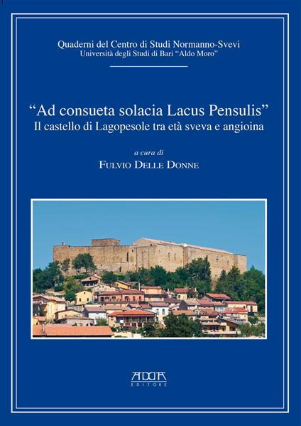 "Ad consueta solacia lacus pensulis". Il castello di Lagopesole tra età sveva e angioina - copertina