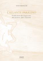 L' atlante parigino. Fortificazioni del Cinquecento alle frontiere della cristianità