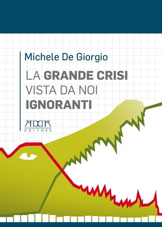 La grande crisi vista da noi ignoranti - Michele De Giorgio - copertina