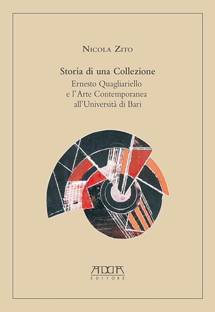 Storia di una collezione. Ernesto Quagliariello e l'arte contemporanea all'Università di Bari - Nicola Zito - copertina