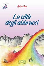 La città degli abbracci. Ediz. a colori