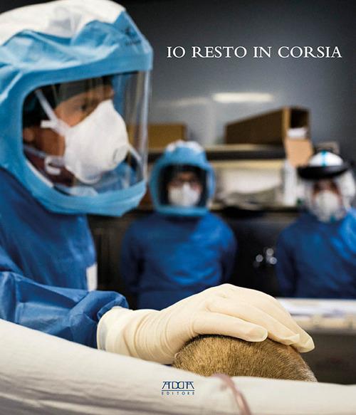 Io resto in corsia. In prima linea al Policlinico di Bari in tempo di Covid - copertina