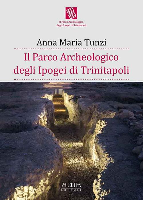Il parco archeologico degli Ipogei di Trinitapoli - Anna Maria Tunzi - copertina