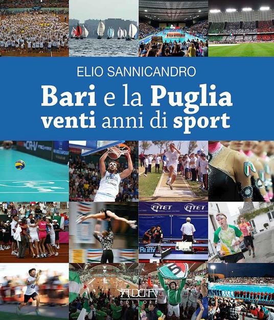 Bari e la Puglia. Venti anni di sport. La storia di una rinascita e di una parentesi felice - Elio Sannicandro - copertina