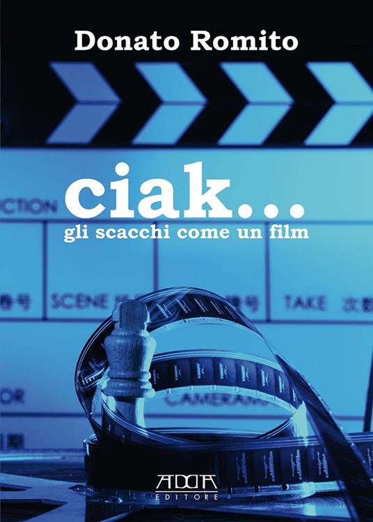 Ciak... Gli scacchi come un film - Donato Romito - copertina