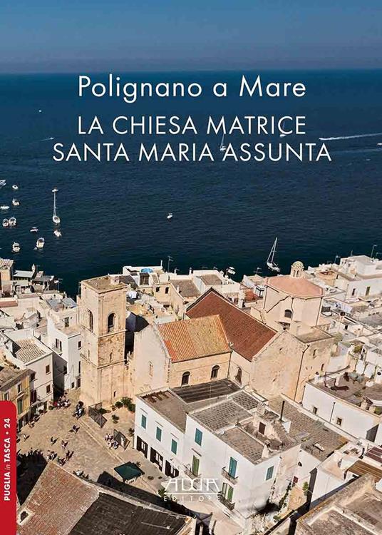 Polignano a Mare. La chiesa matrice Santa Maria Assunta - Bianca Tavassi La Greca,Ricardo De Mambro Santos - copertina