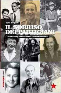 Il sorriso dei partigiani. Ritratti fotografici di uomini e donne combattenti - Dario Morgante - copertina
