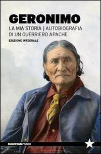 La mia storia. Autobiografia di un guerriero apache - Geronimo - copertina