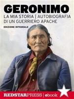 La mia storia. Autobiografia di un guerriero apache