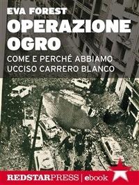 Operazione Ogro. Come e perchè abbiamo ucciso Carrero Blanco - Eva Forest,M. Laurenzano - ebook