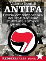 Antifa. Storia contemporanea dell'antifascismo militante europeo
