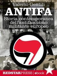Antifa. Storia contemporanea dell'antifascismo militante europeo - Valerio Gentili - ebook