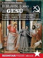Il libretto rosso di Gesù. Strappato alla censura ecclesiastica, il «quinto vangelo» di Cristo invoca la giustizia sociale e annuncia la rivoluzione
