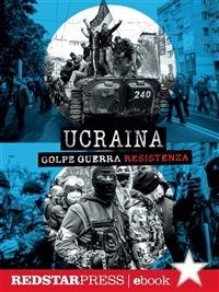Ucraina. Golpe, guerra, resistenza - Rete Nazionale "Noi Saremo Tutto" - ebook