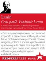Così parlò Vladimir Lenin. Il padre della Rivoluzione d'Ottobre spiega se stesso in un'antologia ragionata delle sue opere e dei suoi discorsi