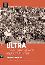Ultrà. Le sottoculture giovanili negli stadi d'Europa