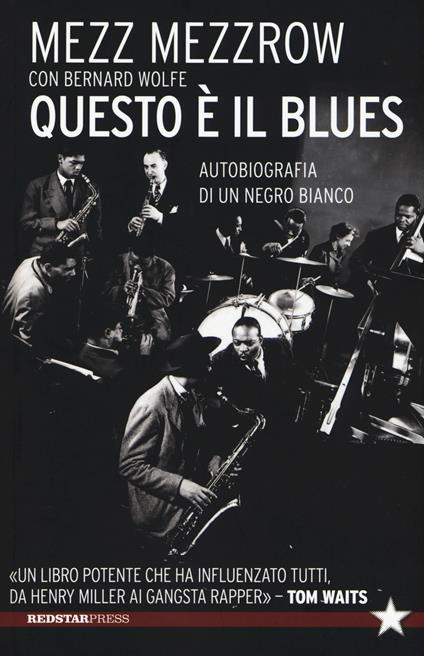 Questo è il blues. Autobiografia di un negro bianco - Mezz Mezzrow,Bernard Wolfe - copertina
