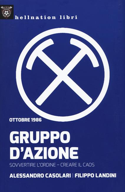 Gruppo d'azione. Sovvertire l'ordine, creare il caos. Ottobre 1986 - Alessandro Casolari,Filippo Landini - copertina