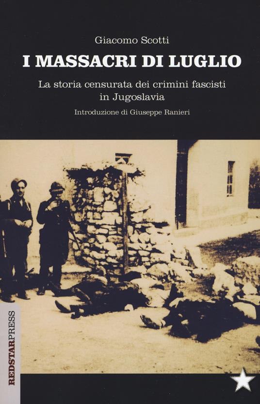 I massacri di luglio. La storia censurata dei crimini fascisti in Jugoslavia - Giacomo Scotti - copertina
