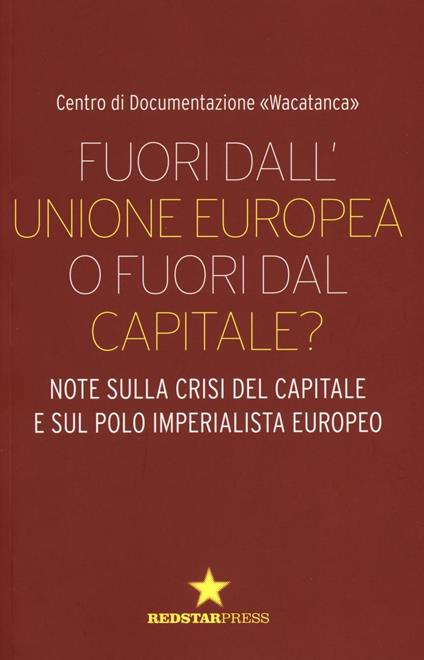 Fuori dall'Unione europea o fuori dal capitale? Note sulla crisi del capitale e sul polo imperialista europeo - copertina