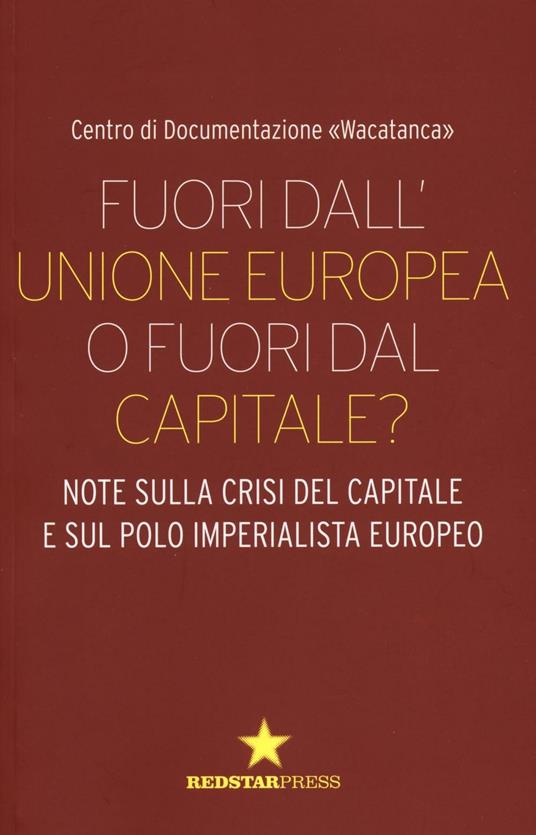 Fuori dall'Unione europea o fuori dal capitale? Note sulla crisi del capitale e sul polo imperialista europeo - copertina
