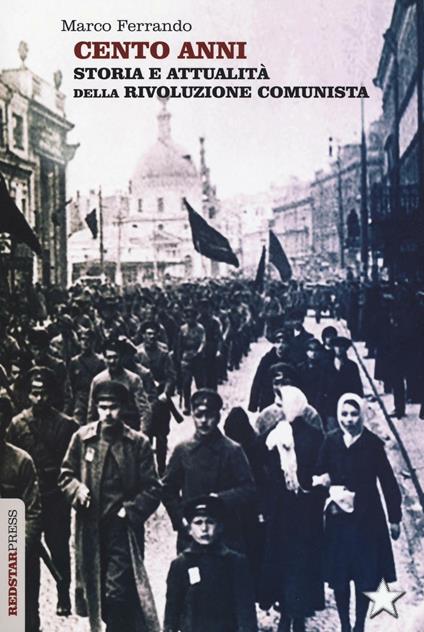 Cento anni. Storia e attualità della rivoluzione comunista - Marco Ferrando - copertina
