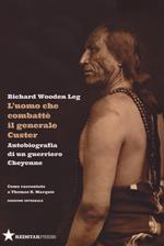 L' uomo che combatté il generale Custer. Autobiografia di un guerriero Cheyenne. Come raccontato a Thomas B. Marquis. Ediz. integrale