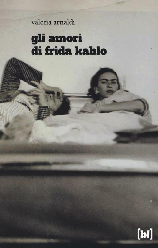 Gli amori di Frida Kahlo - Valeria Arnaldi - copertina