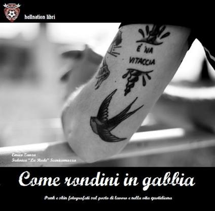 Come rondini in gabbia. Punk e skin fotografati sul lavoro e nella vita quotidiana - Enrico Zanza,Federica Scaricamazza - copertina