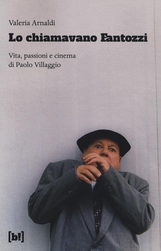 Lo chiamavano Fantozzi. Vita, passioni e cinema di Paolo Villaggio - Valeria Arnaldi - copertina