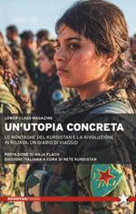 Un' utopia concreta. Le montagne del Kurdistan e la rivoluzione in Rojava: un diario di viaggio